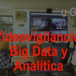 Videovigilancia, Big Data y Analítica