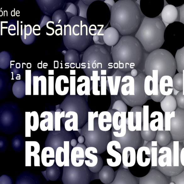 Foro de Discusión: León Felipe Sánchez analiza la iniciativa para regular las redes sociales